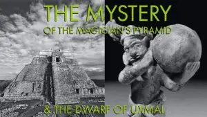 The Mystery of the Magician's Pyramid & The Dwarf of Uxmal
