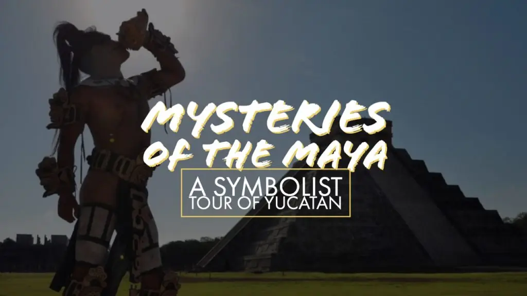 Mysteries of the Maya A Symbolist Tour of Yucatan