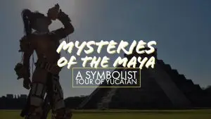 Mysteries of the Maya A Symbolist Tour of Yucatan
