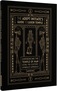 The Adept Initiate's Guide to Luxor Temple